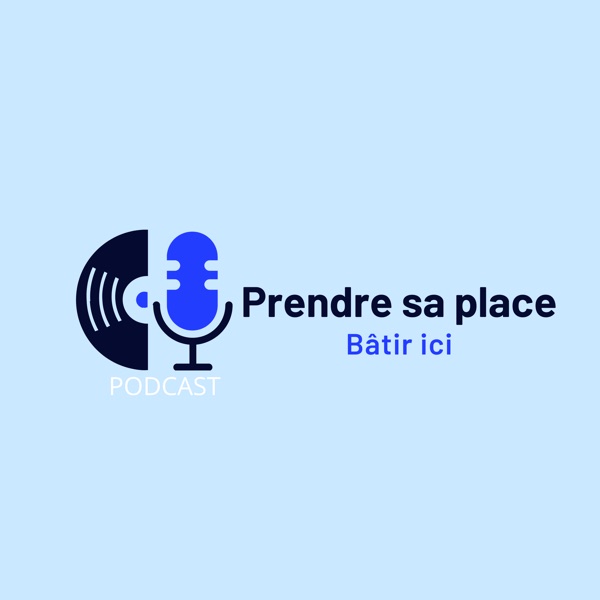 Cover art for the podcast Prendre sa place — Bâtir ici